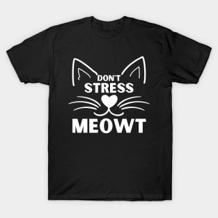 Don't Stress Meowt. Funny Cat Owner Saying For All Cat Lovers. White T-Shirt